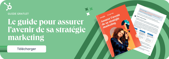 Le guide pour assurer l'avenir de sa stratégie marketing