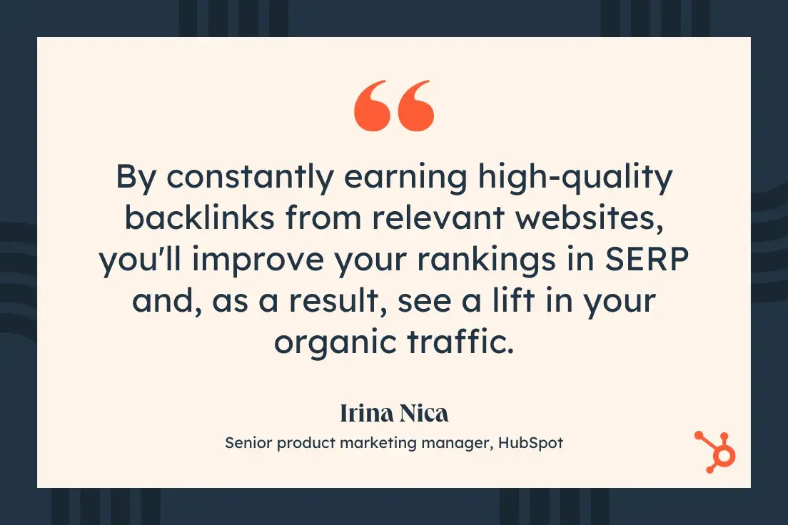 By constantly earning high-quality backlinks from relevant websites, youll improve your rankings in SERP and, as a result, see a lift in your organic traffic.Irina Nica, Senior product marketing manager, ̽ѡ