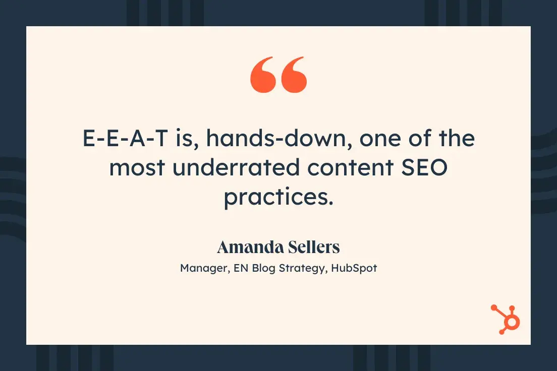 E-E-A-T is, hands-down, one of the most underrated content SEO practices.Amanda Sellers, Manager, EN Blog Strategy, ̽ѡ