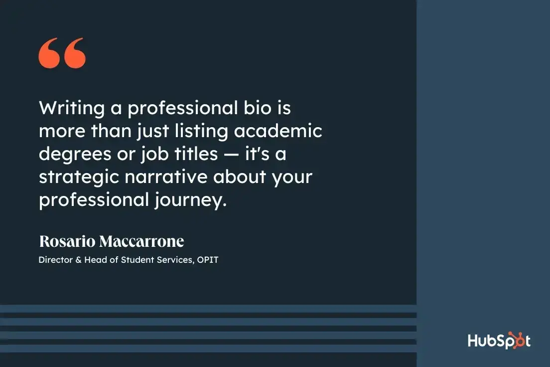 purpose of professional bios, quote graphic, writing a professional bio is more than just listing academic degrees or job titles  it's a strategic narrative about your professional journey, rosario maccarrone, director & head of student services, opit