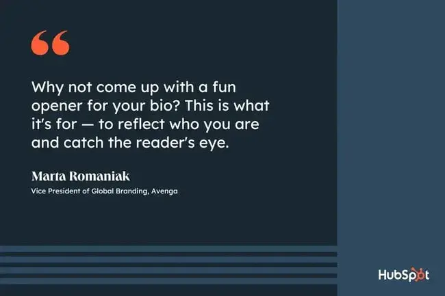 how to write a professional bio, quote graphic, why not come up with a fun opener for your bio? this is what it's for  to reflect who you are and catch the reader's eye, marta romaniak, vice president of global branding, avenga