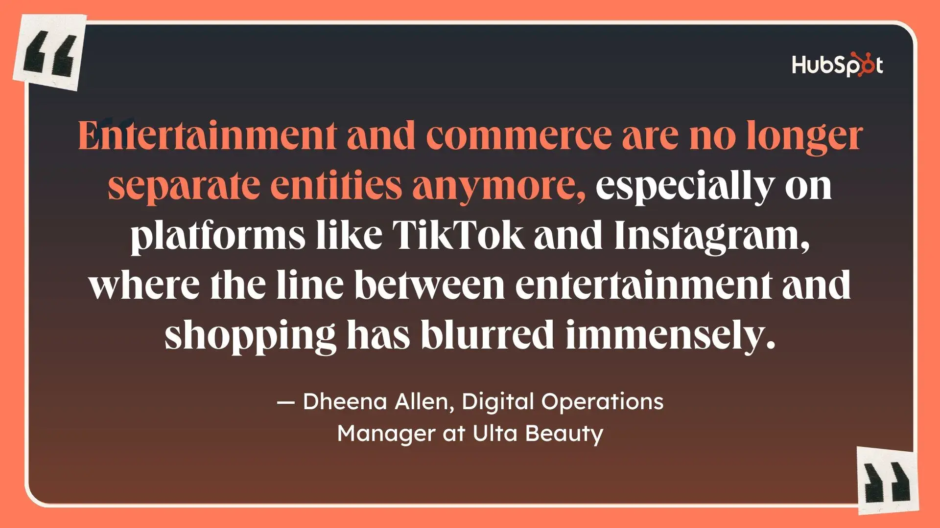 a hubspot-branded quote graphic featuring a quote from dheena allen, digital operations manager at hubspot, on how entertainment and commerce are no longer separate in a world of social media and social commerce