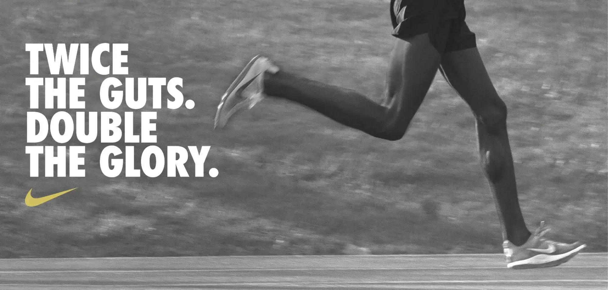 Nike ad. Twice the guts. Double the glory.