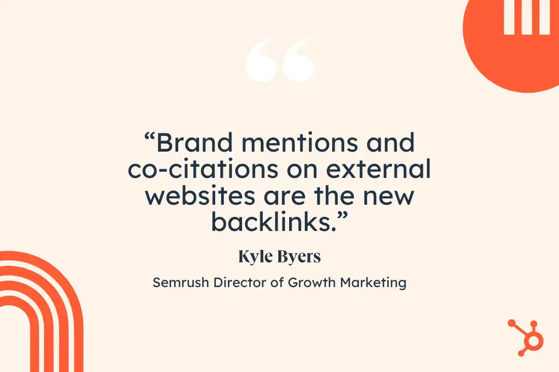 quote from kyle byers of semrush: brand mentions and co-citations on external websites are the new backlinks.
